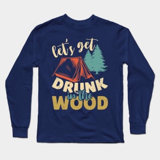 Let's Get Drunk in The Wood Long Sleeve T-Shirt